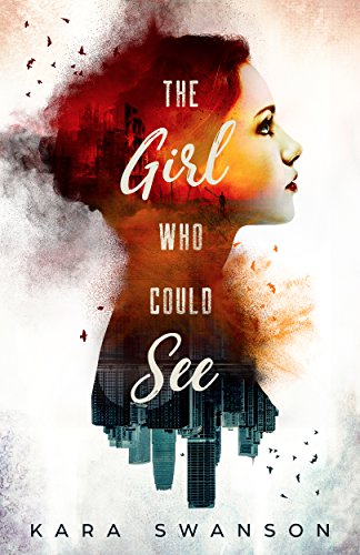 The Girl Who Could See by Kara Swanson